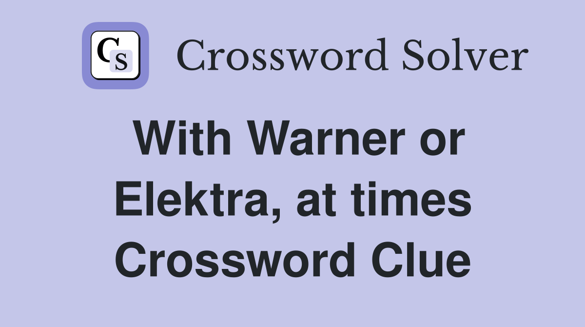 With Warner or Elektra, at times Crossword Clue