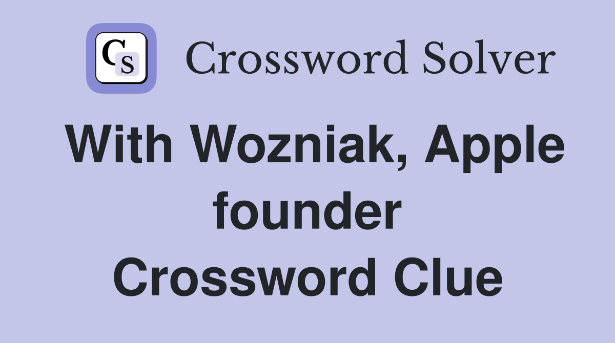 With Wozniak, Apple founder Crossword Clue