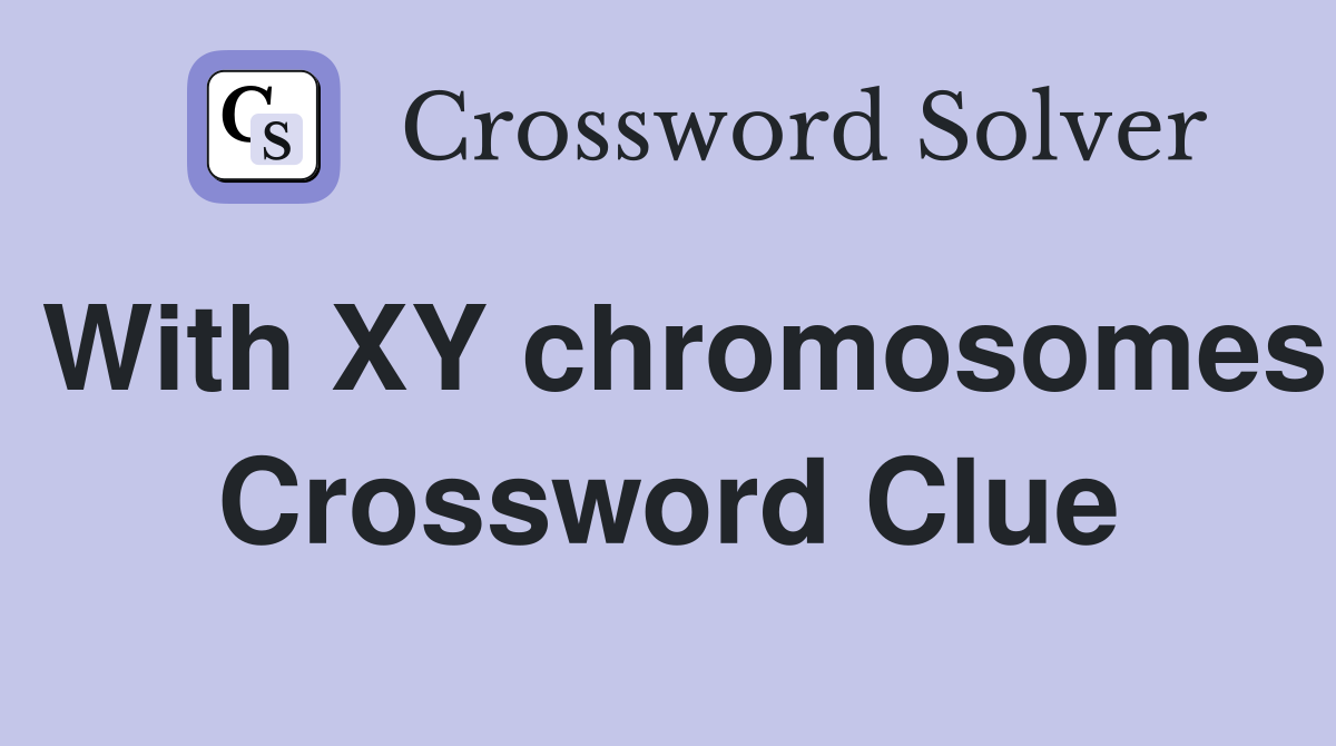 With XY chromosomes Crossword Clue