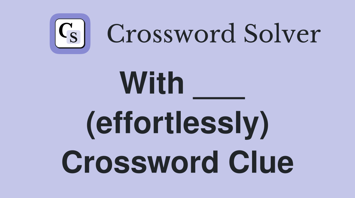 With ___ (effortlessly) Crossword Clue