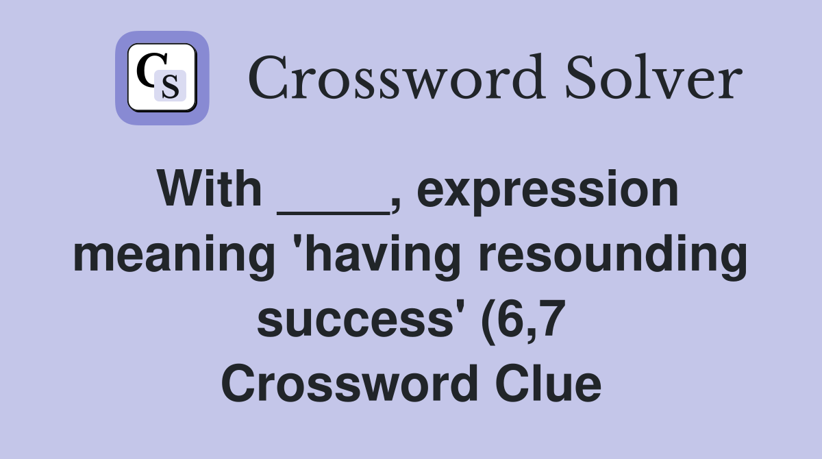 With expression meaning #39 having resounding success #39 (6 7 With expression meaning #39 having resounding success #39 (6 7