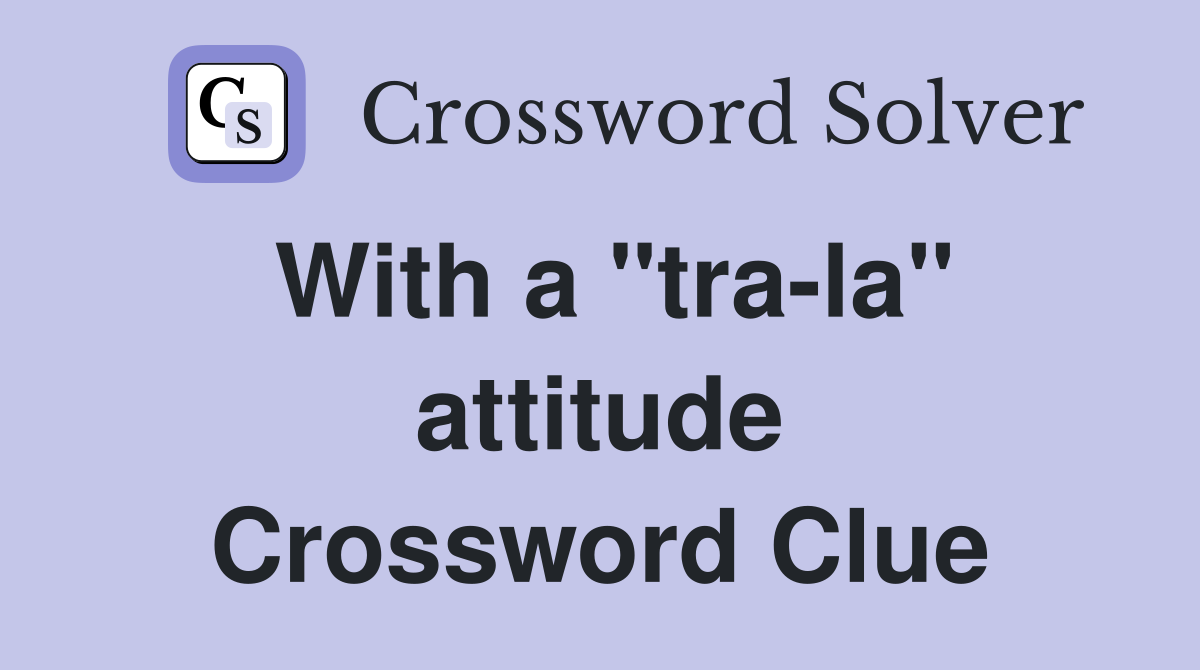 With a "tra-la" attitude Crossword Clue