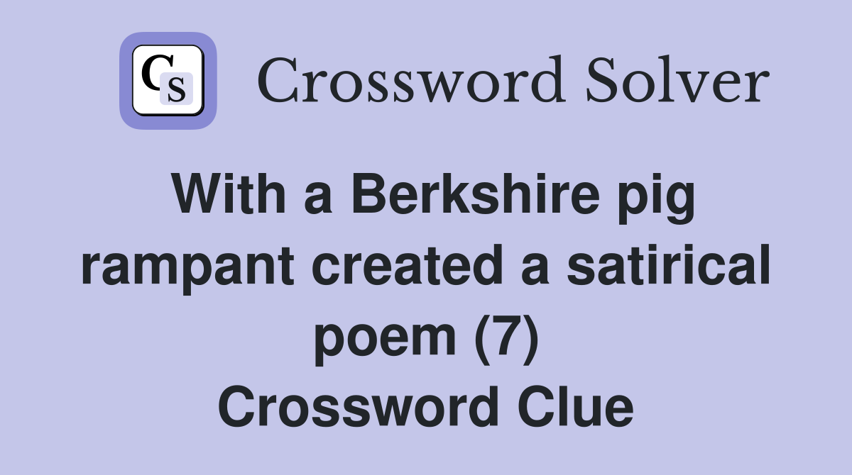 With a Berkshire pig rampant created a satirical poem (7) Crossword Clue