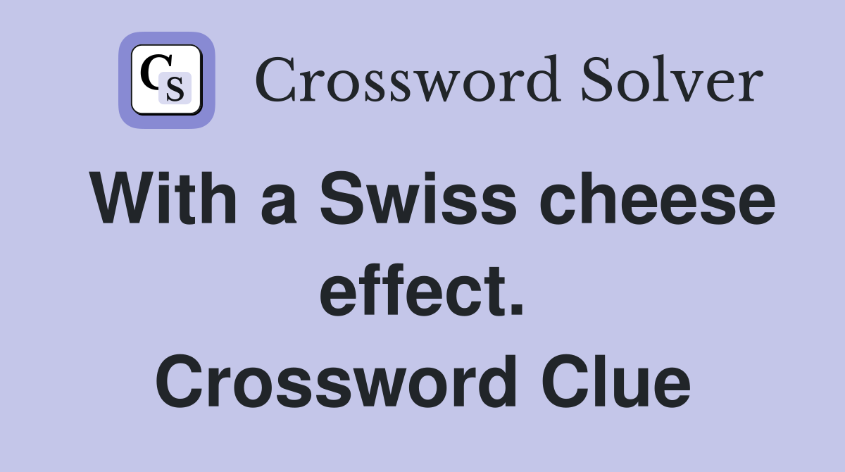 With a Swiss cheese effect. Crossword Clue