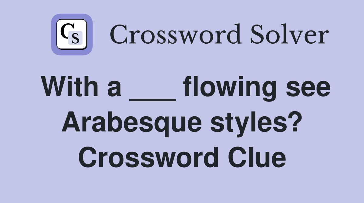 With a ___ flowing see Arabesque styles? Crossword Clue