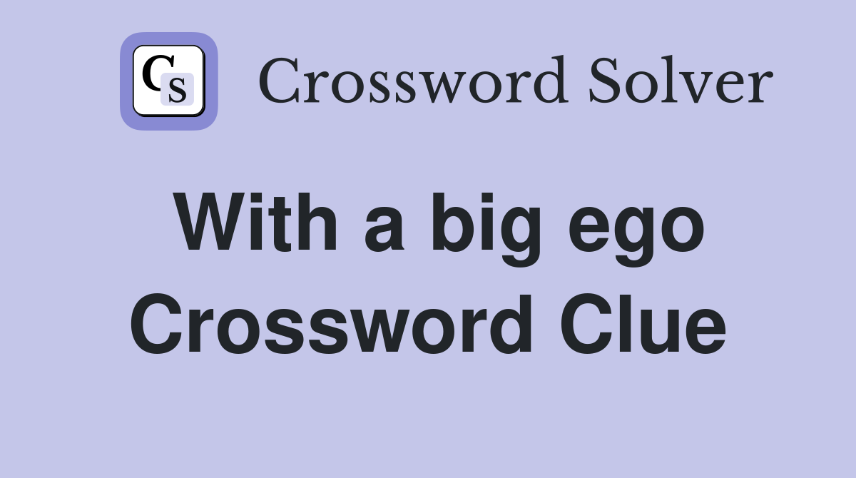 With a big ego Crossword Clue