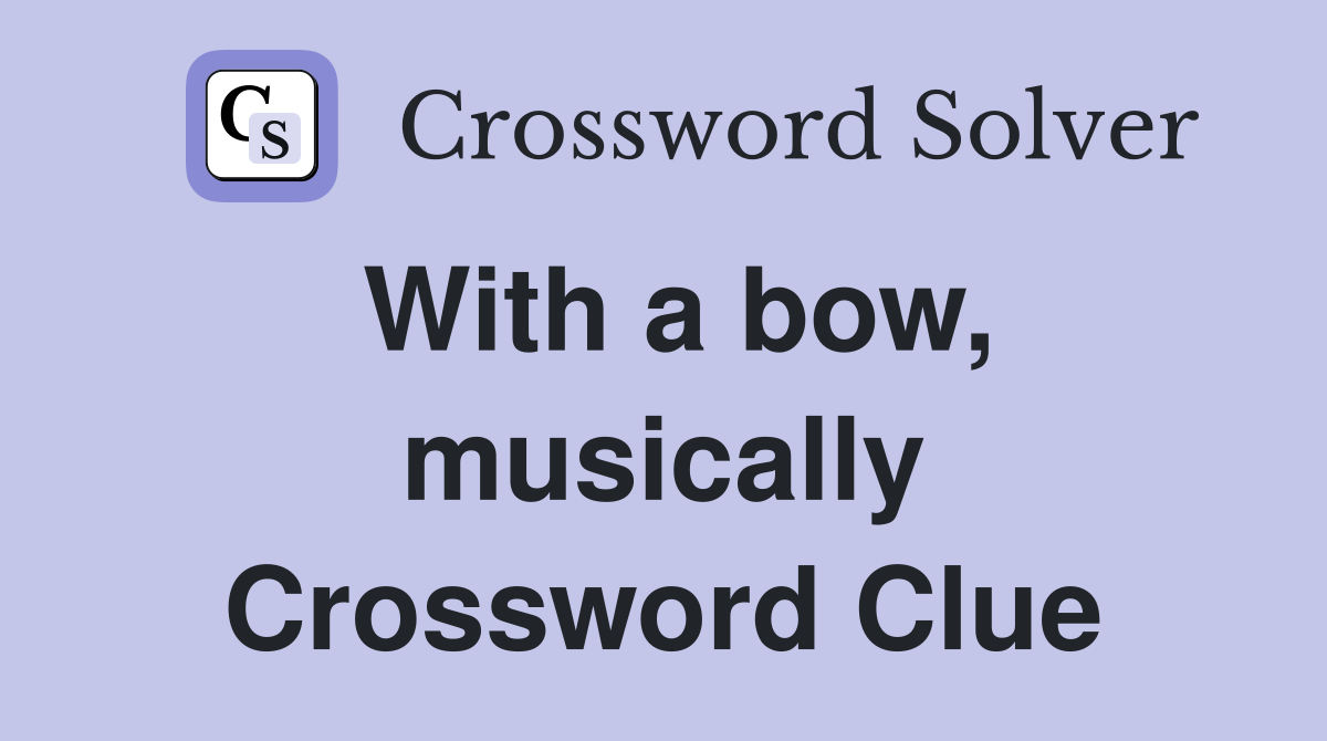 With a bow, musically Crossword Clue