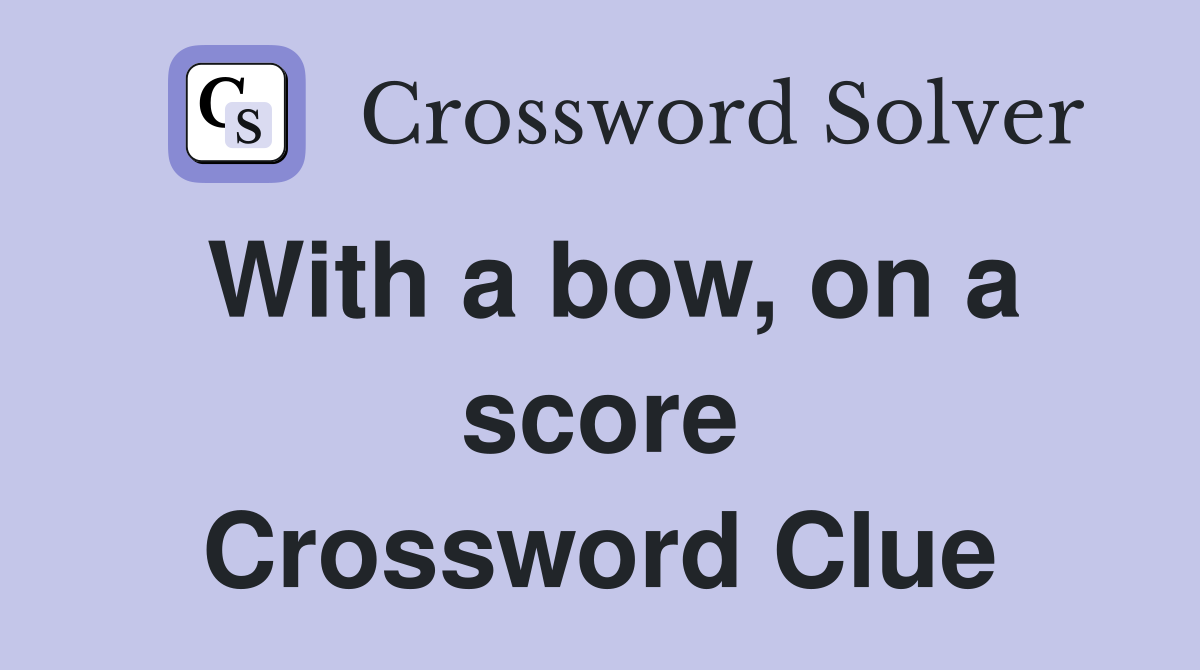 With a bow, on a score Crossword Clue