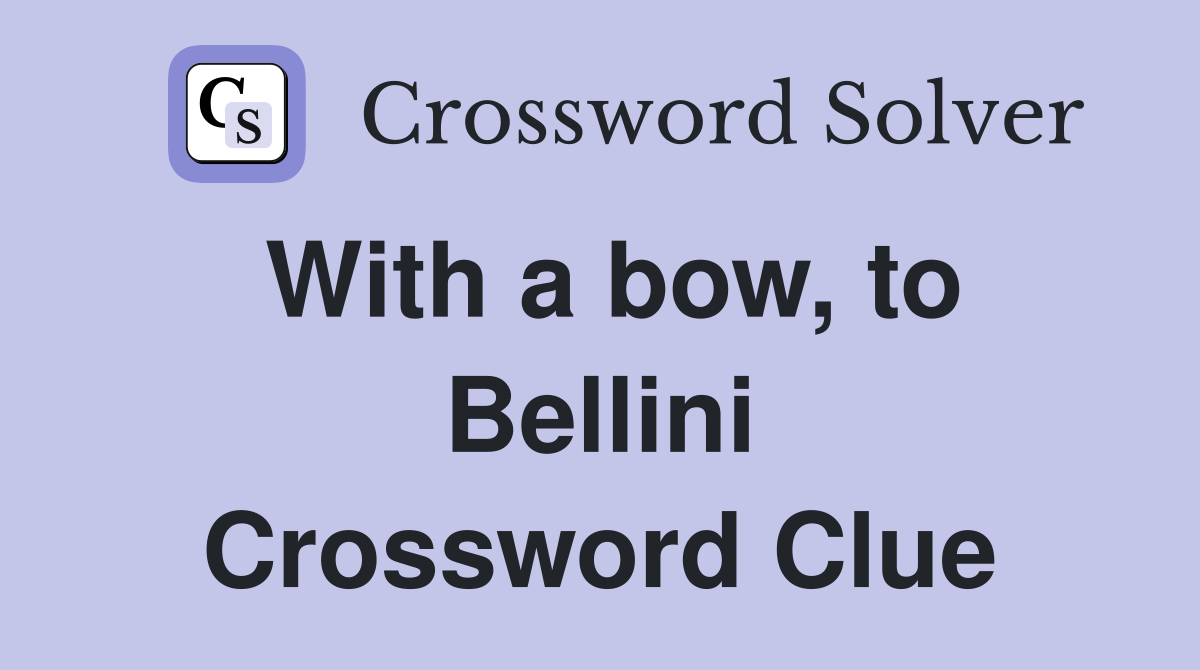With a bow, to Bellini Crossword Clue