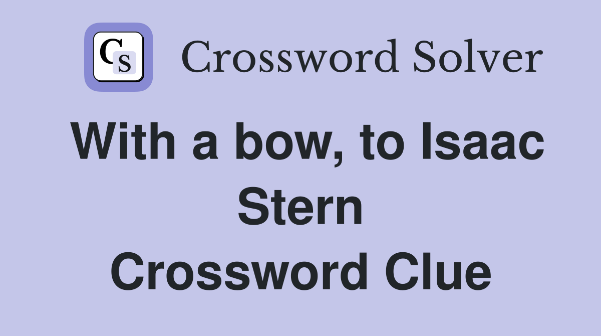 With a bow, to Isaac Stern Crossword Clue