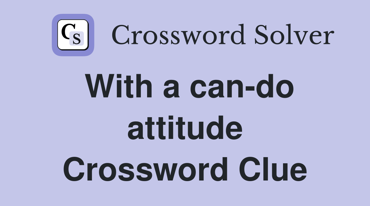 With a can-do attitude Crossword Clue