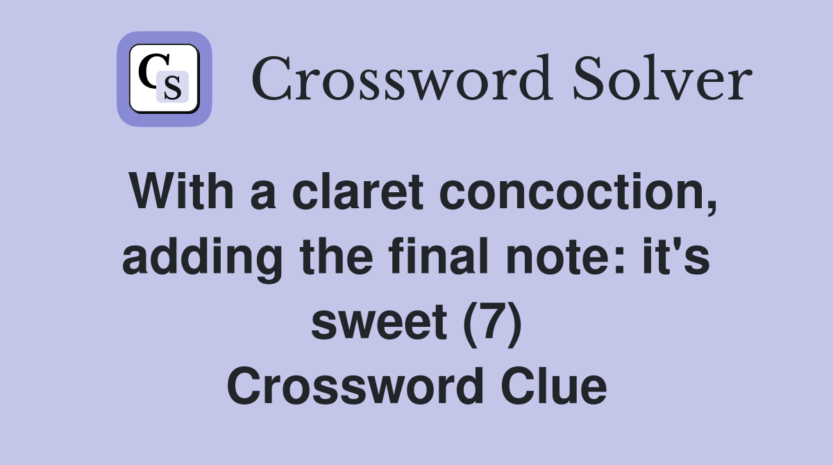 With a claret concoction, adding the final note: it's sweet (7) Crossword Clue