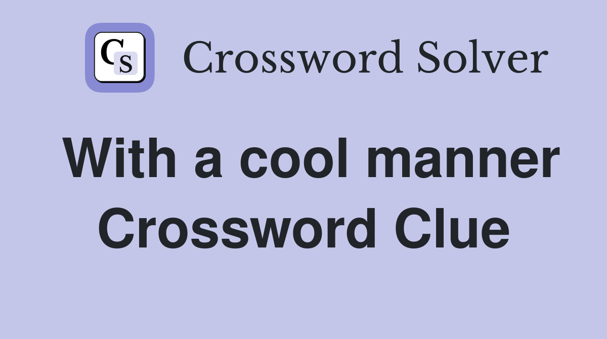 With a cool manner Crossword Clue