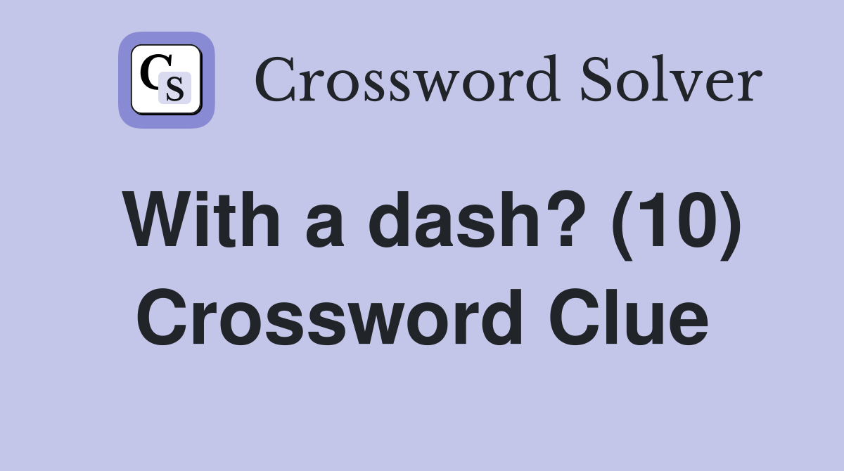 With a dash? (10) Crossword Clue