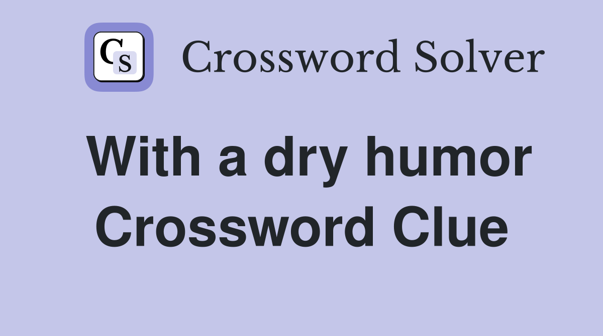 With a dry humor Crossword Clue