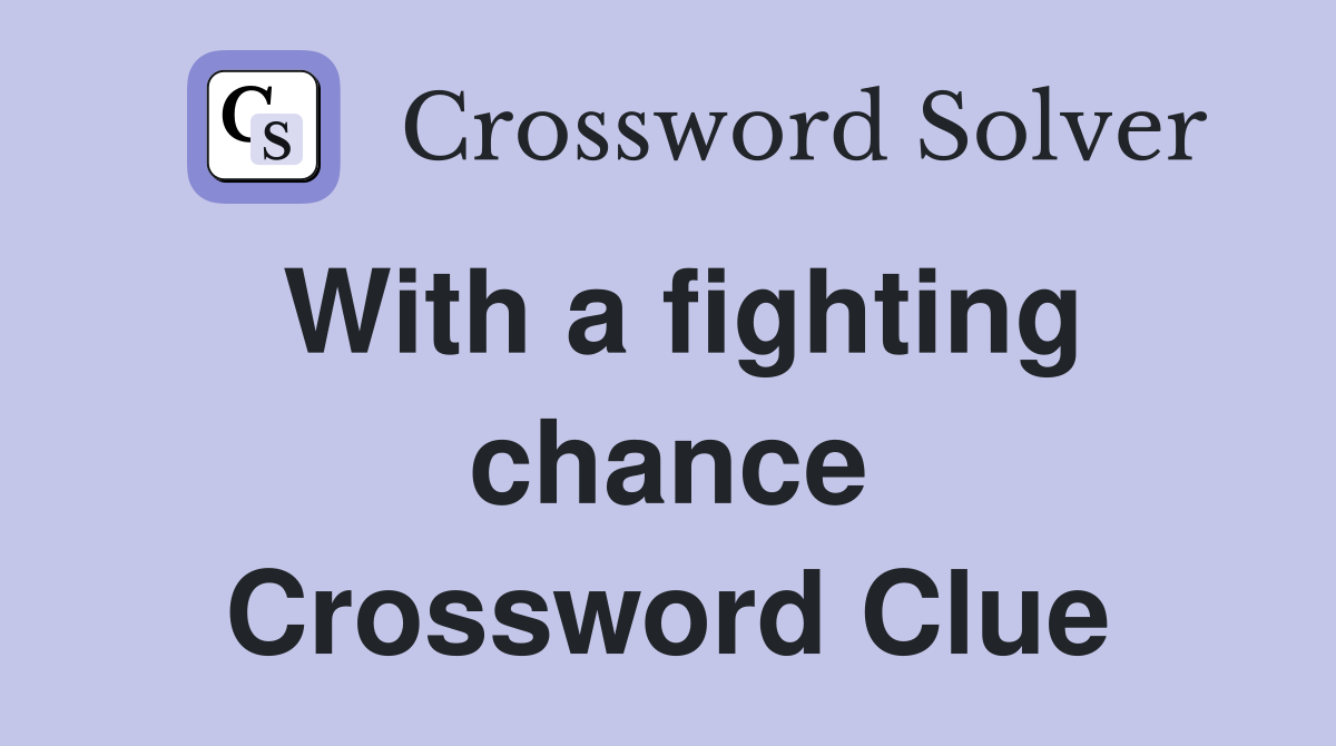 With a fighting chance Crossword Clue