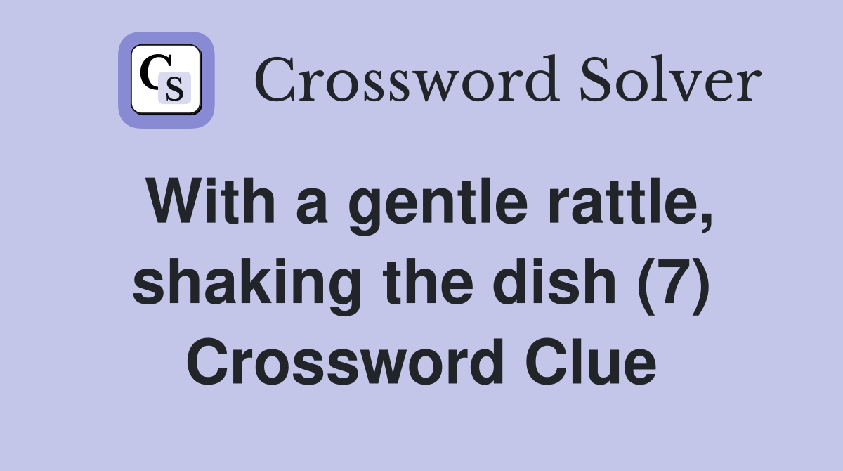 With a gentle rattle, shaking the dish (7) Crossword Clue