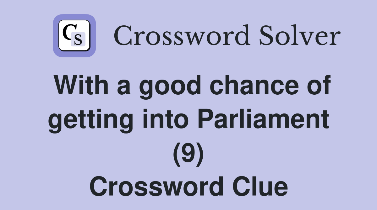 With a good chance of getting into Parliament (9) Crossword Clue