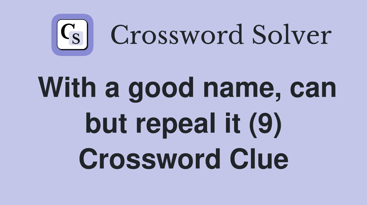 With a good name, can but repeal it (9) Crossword Clue