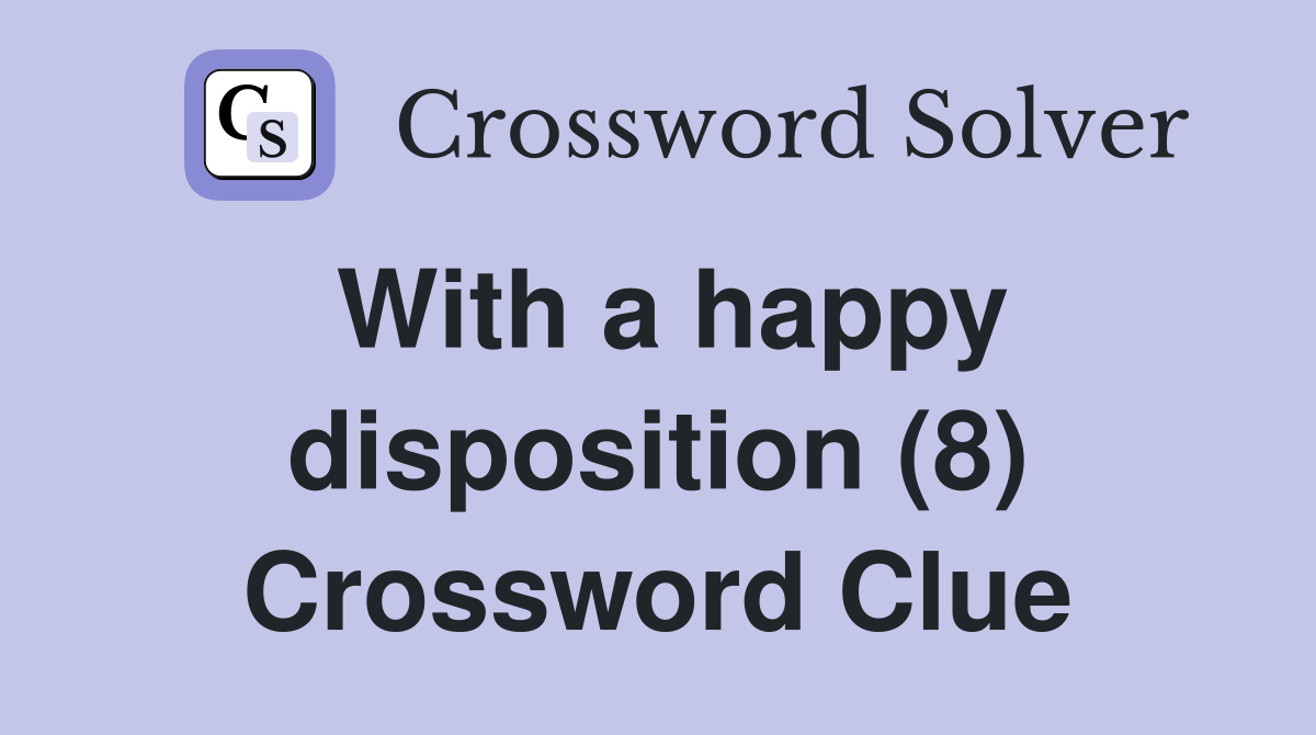 With a happy disposition (8) Crossword Clue