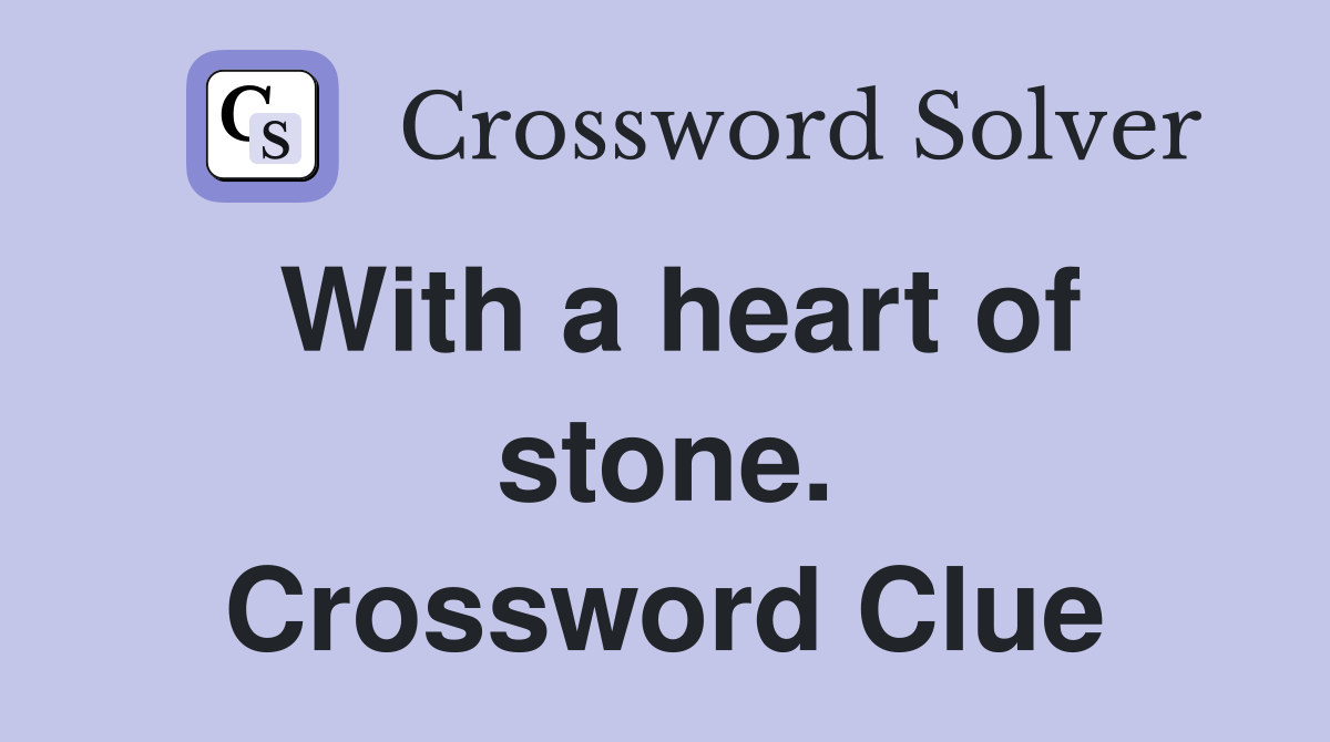 With a heart of stone. Crossword Clue
