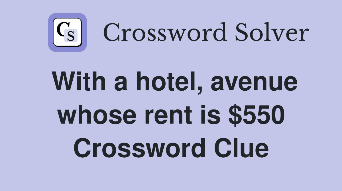 With a hotel, avenue whose rent is $550 Crossword Clue