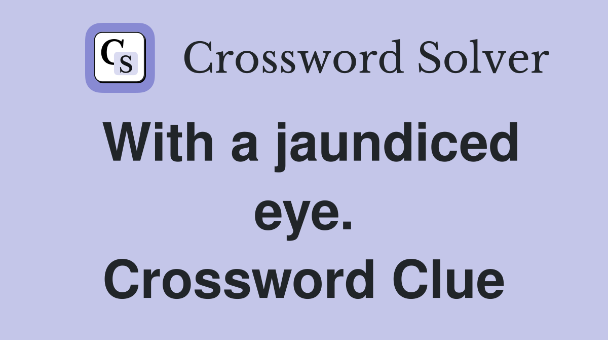 With a jaundiced eye. Crossword Clue