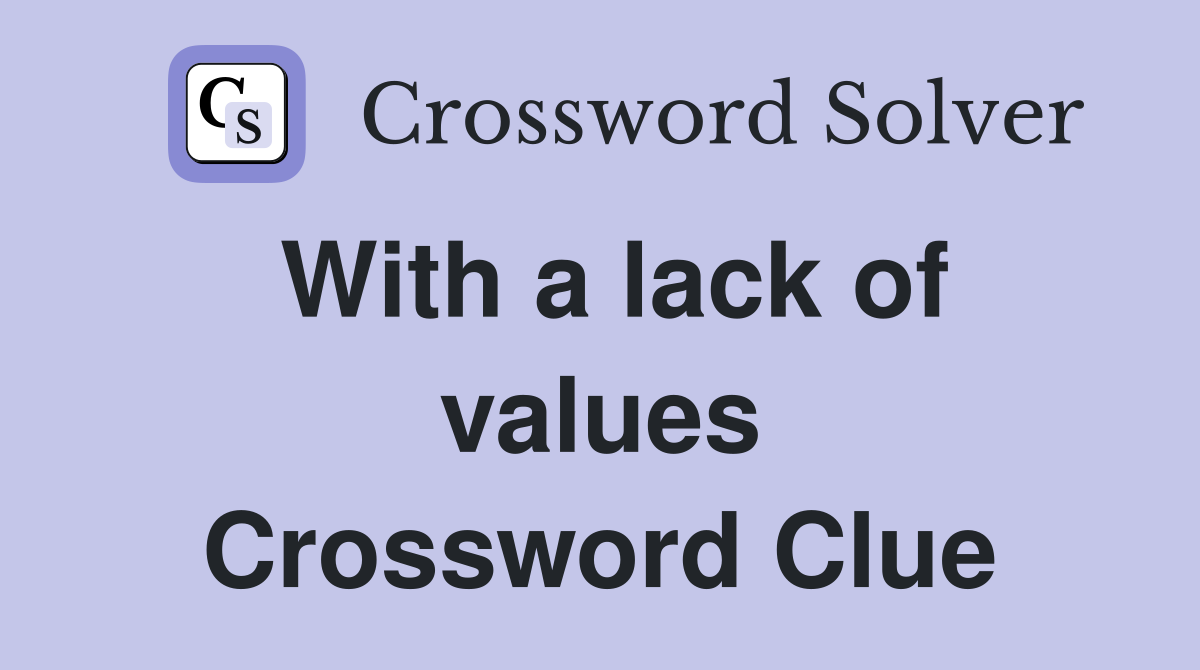 With a lack of values Crossword Clue