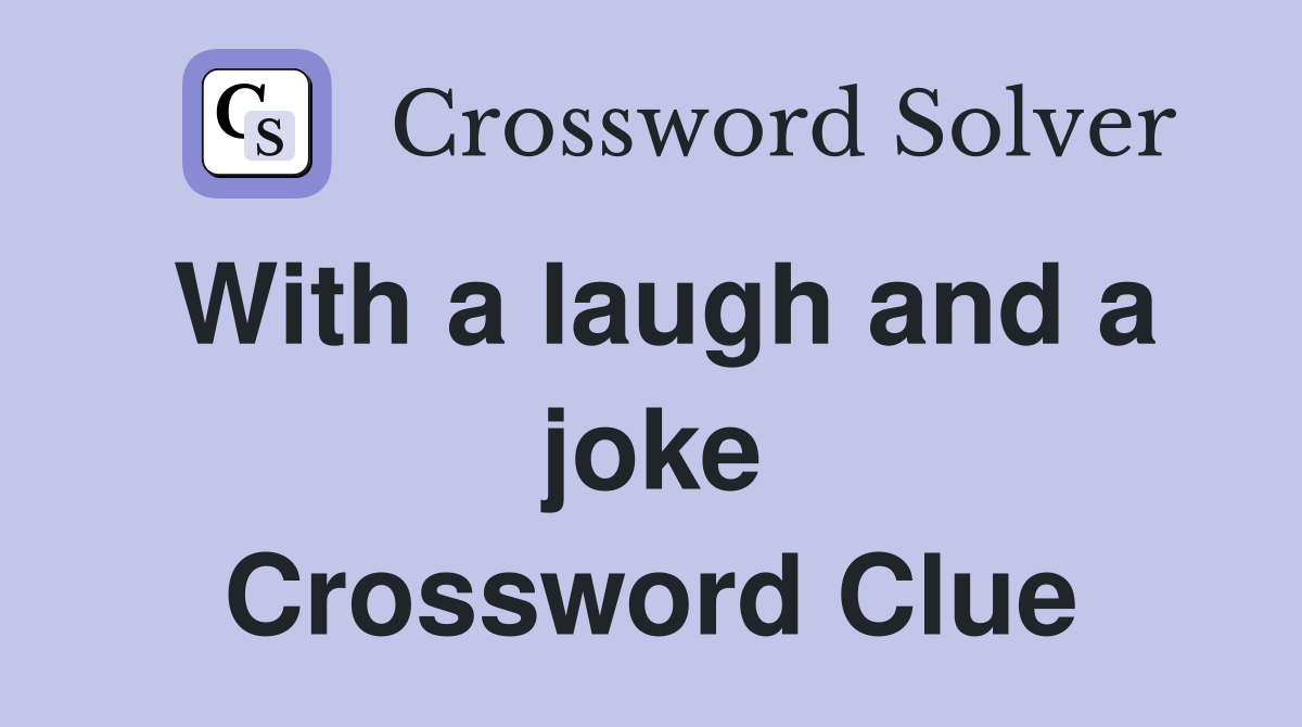 With a laugh and a joke Crossword Clue