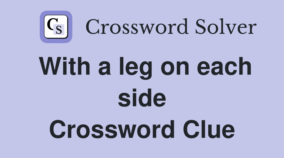 With a leg on each side Crossword Clue