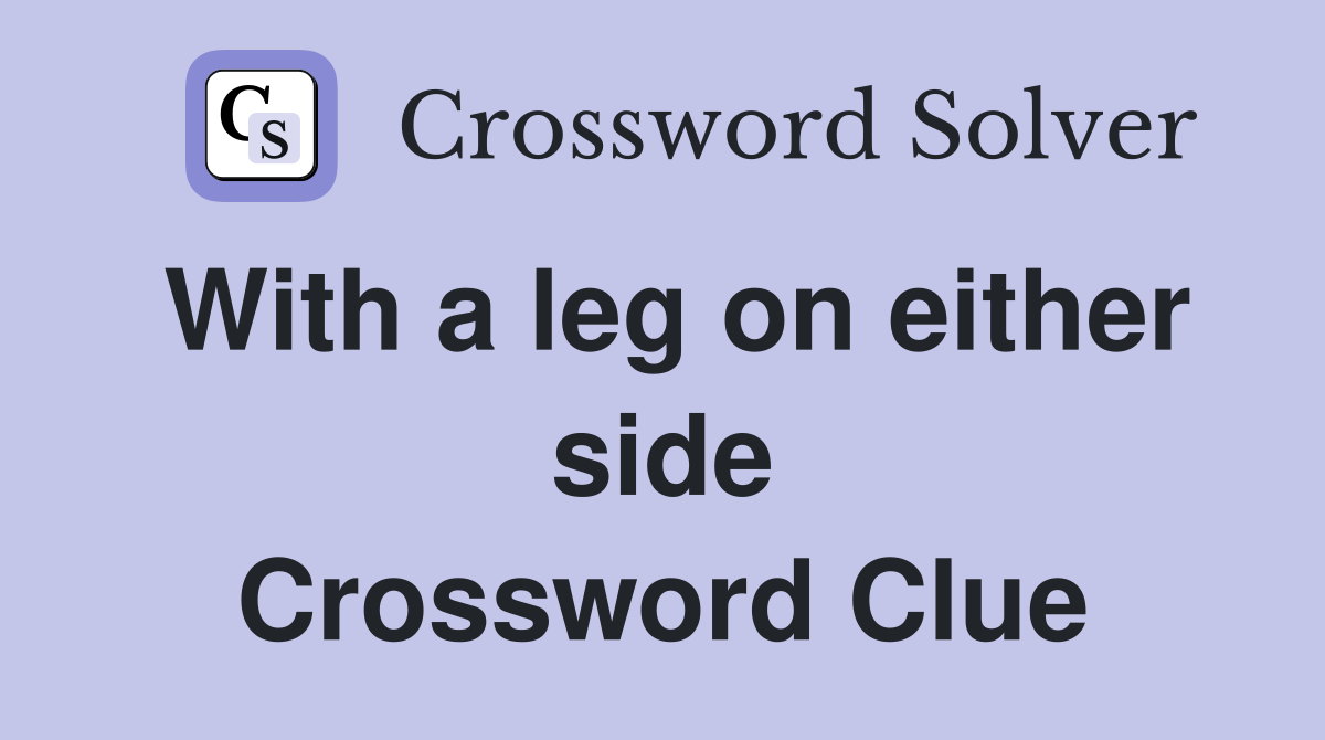With a leg on either side Crossword Clue