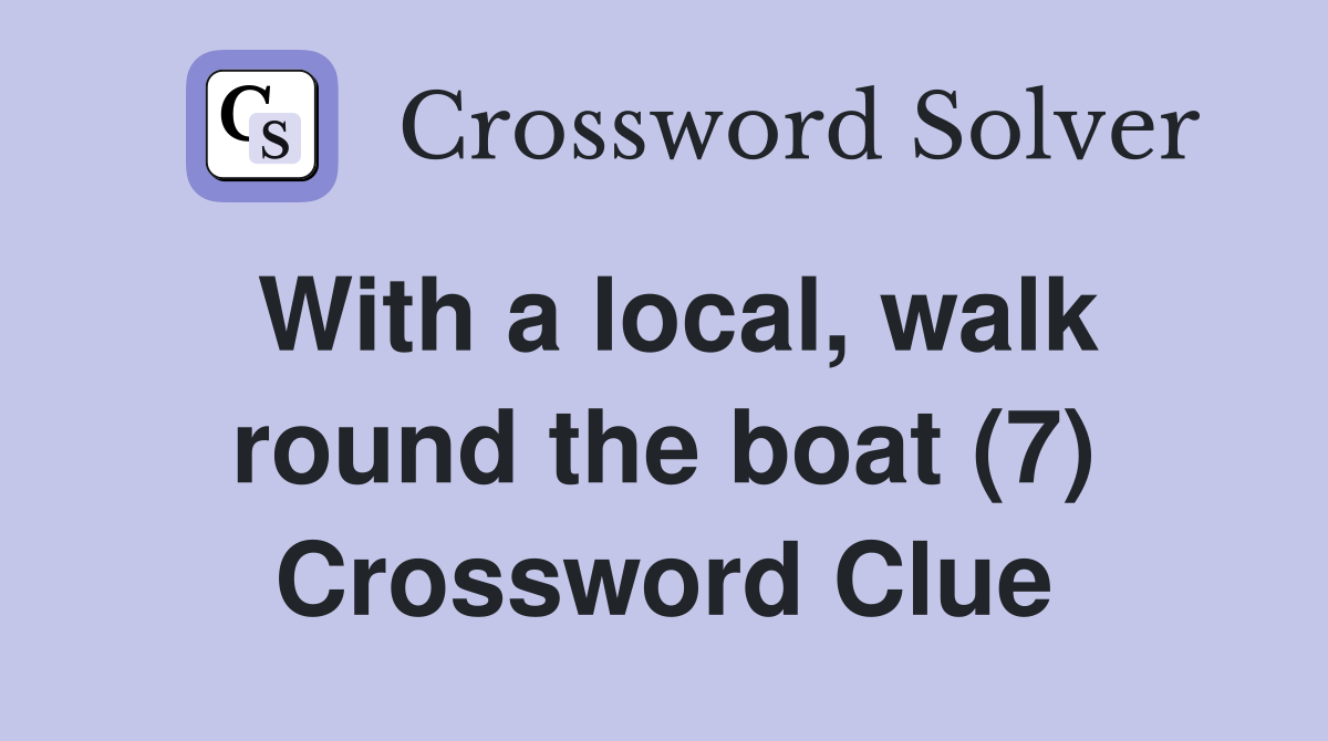 With a local, walk round the boat (7) Crossword Clue