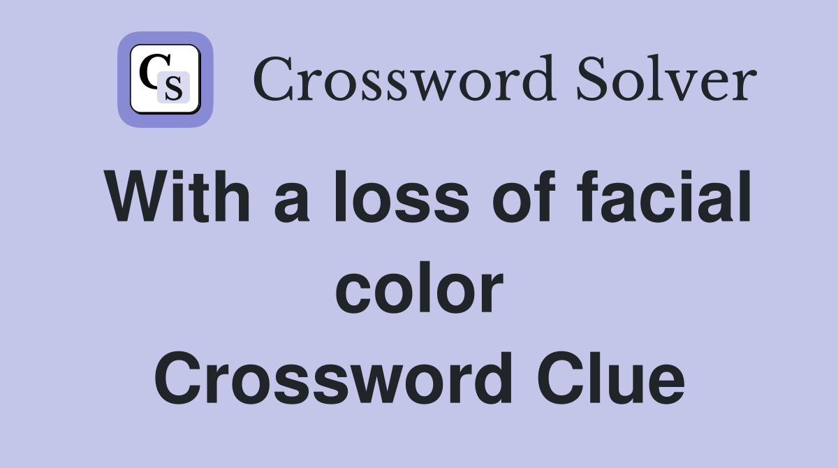 With a loss of facial color Crossword Clue