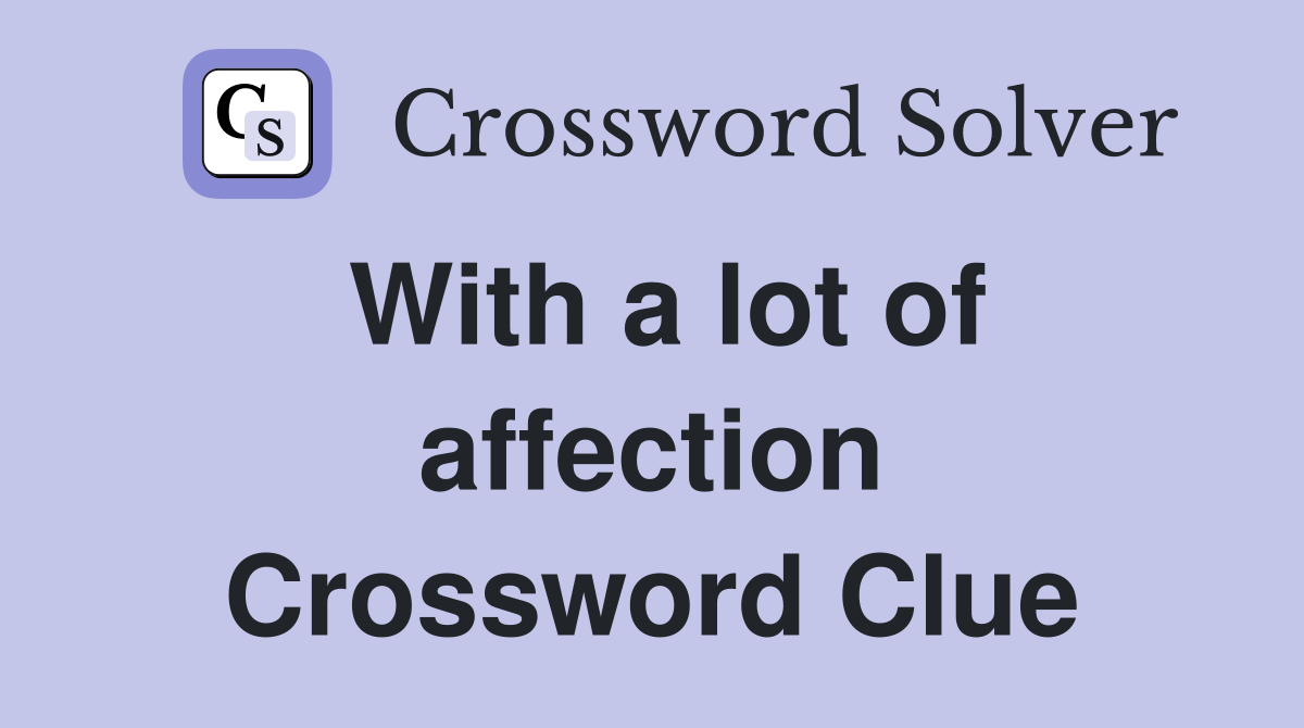 With a lot of affection Crossword Clue
