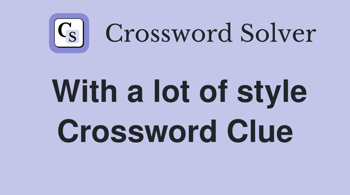 With a lot of style Crossword Clue