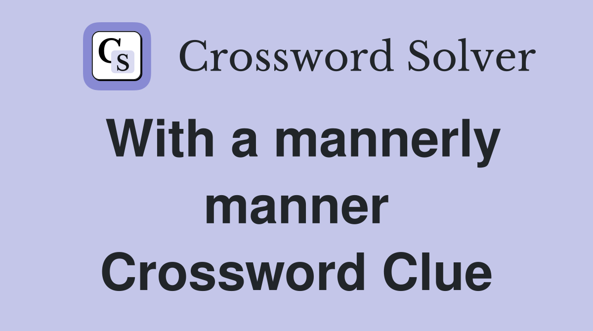 With a mannerly manner Crossword Clue