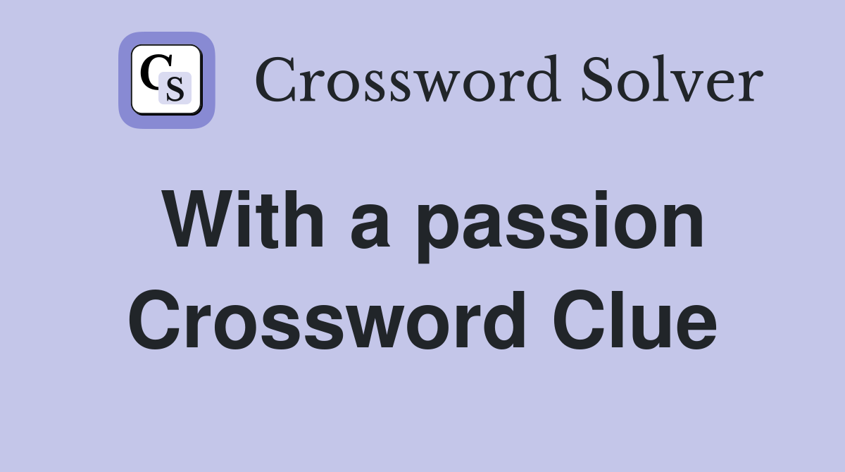 With a passion Crossword Clue