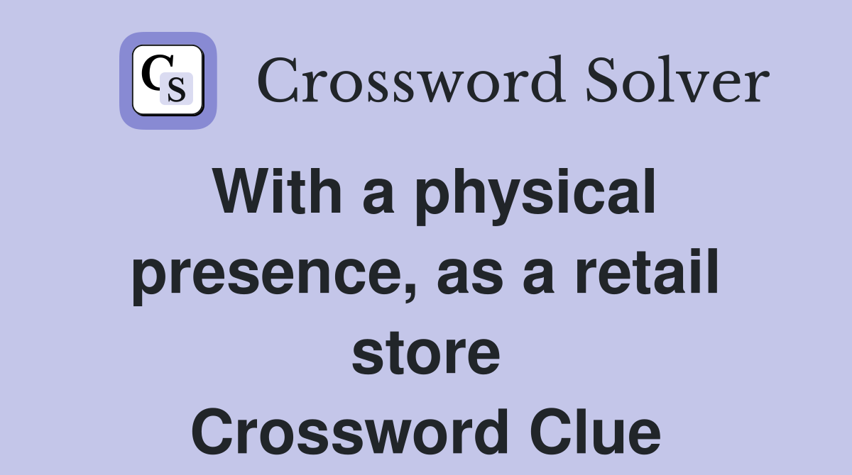 With a physical presence, as a retail store Crossword Clue