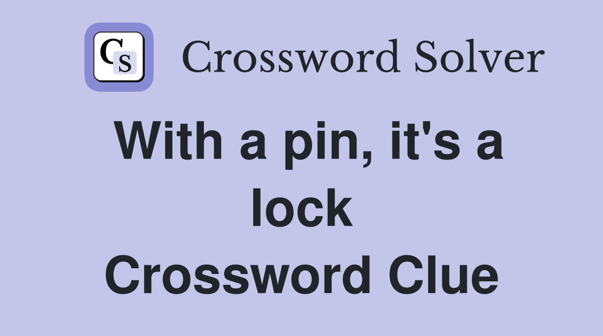 With a pin, it's a lock Crossword Clue