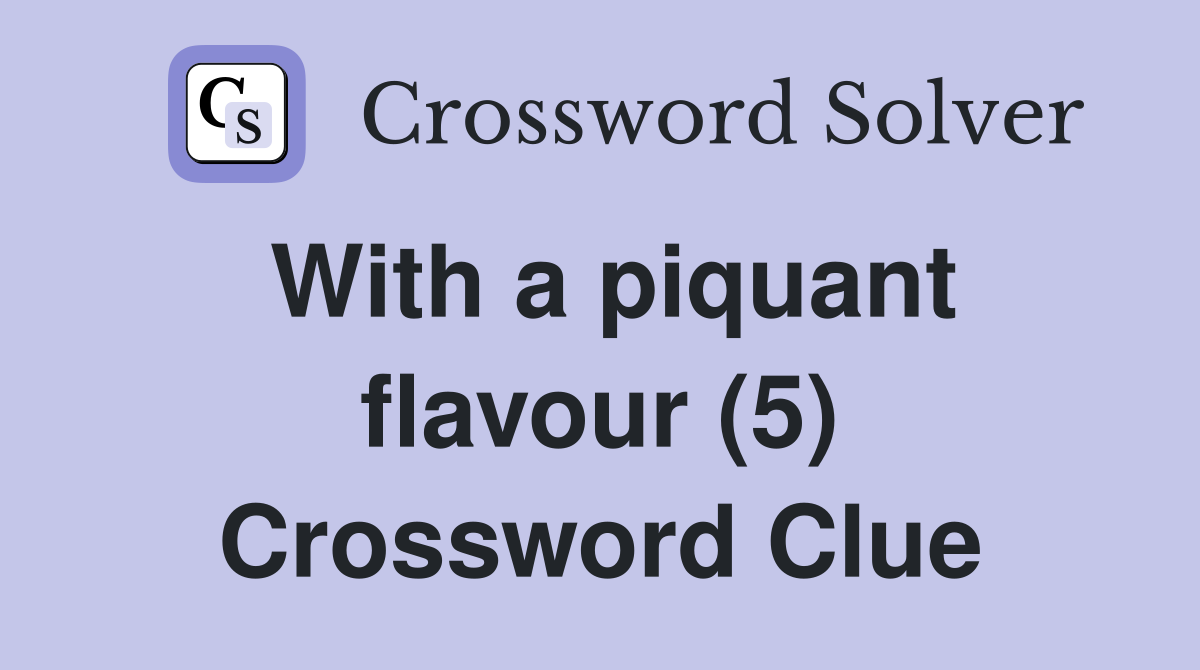 With a piquant flavour (5) Crossword Clue