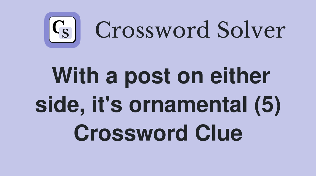With a post on either side, it's ornamental (5) Crossword Clue