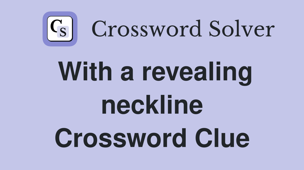 With a revealing neckline Crossword Clue