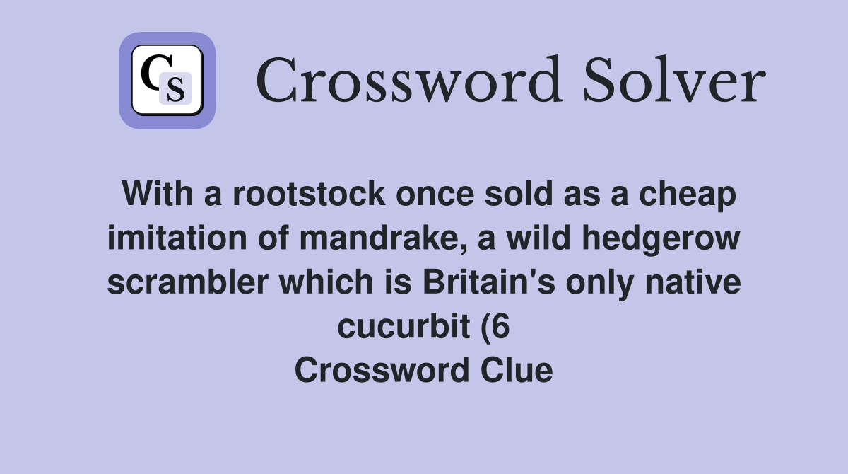 With a rootstock once sold as a cheap imitation of mandrake a wild With a rootstock once sold as a cheap imitation of mandrake a wild
