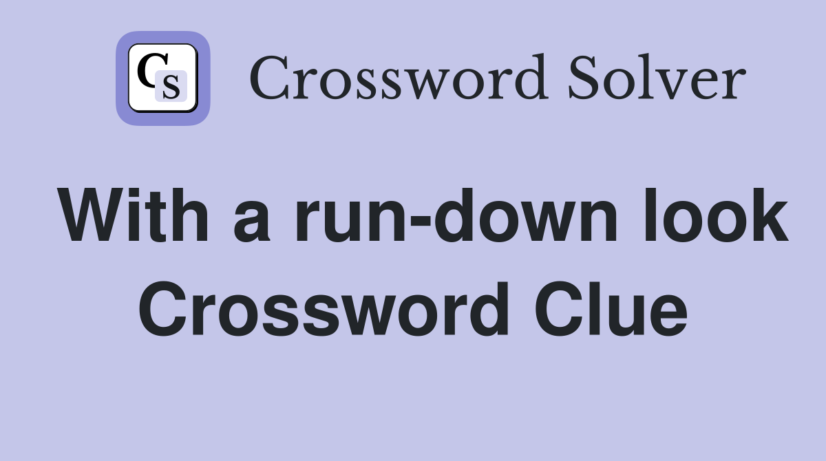 With a run-down look Crossword Clue