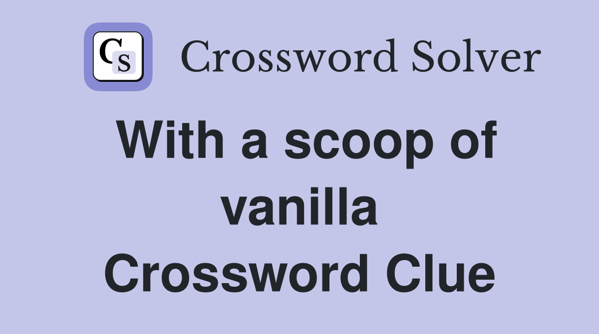 With a scoop of vanilla Crossword Clue