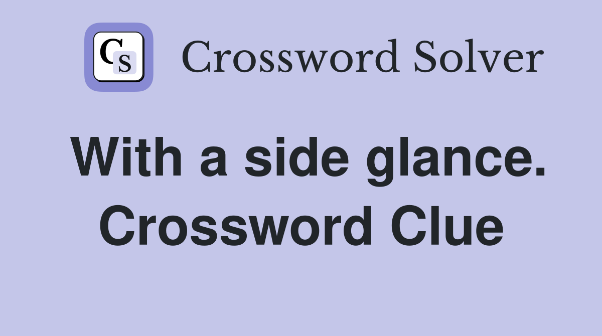 With a side glance. Crossword Clue
