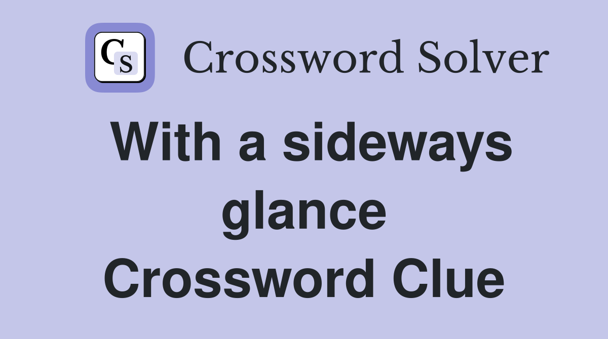 With a sideways glance Crossword Clue