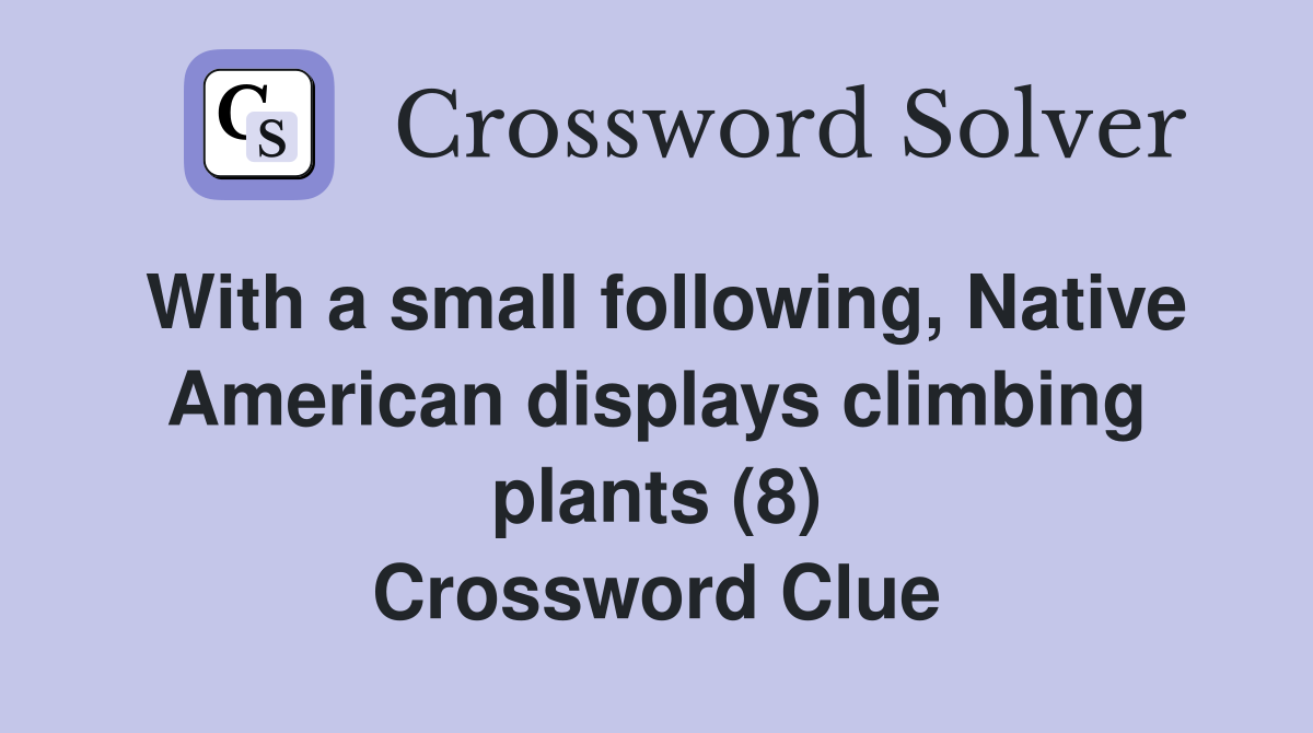 With a small following, Native American displays climbing plants (8) Crossword Clue