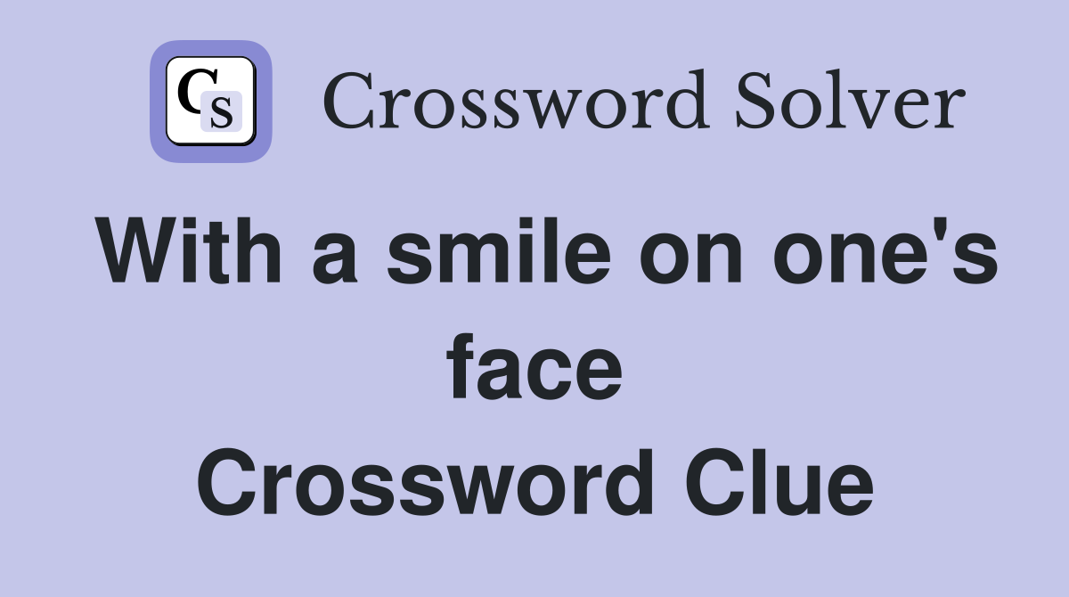 With a smile on one's face Crossword Clue