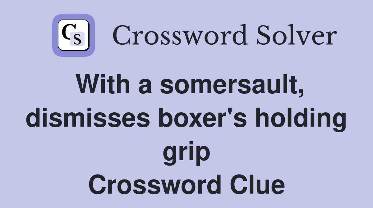With a somersault, dismisses boxer's holding grip Crossword Clue